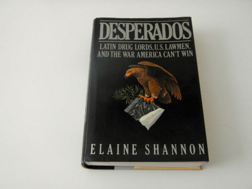 Desperados : Latin Drug Lords, U. S. Lawmen, and the War America Can&#039;t Win by...