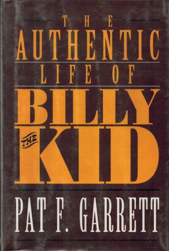 The Authentic Life of Billy the Kid The Noted Desperado of the Southwest,