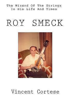 Roy smeck : the wizard of the strings in his life and times by vincent...