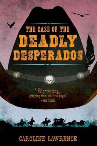 THE CASE OF THE DEADLY DESPERADOS [978039925 - CAROLINE LAWRENCE (HARDCOVER) NEW