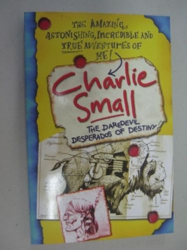 The daredevil desperados of destiny: charlie small #4  by charlie small - 2008