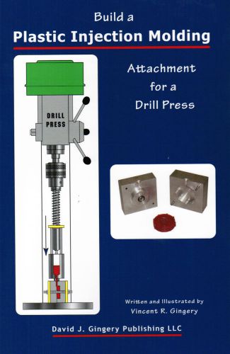Plastic Injection Molding Attachment Drill Press Vincent David Gingery Lathe