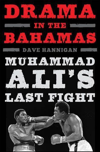 NEW Drama in the Bahamas: Muhammad Ali&#039;s Last Fight by Dave Hannigan