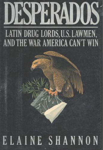 &#034;desperados - latin drug lords, us lawmen and (war on drugs)&#034; hc elaine shannon
